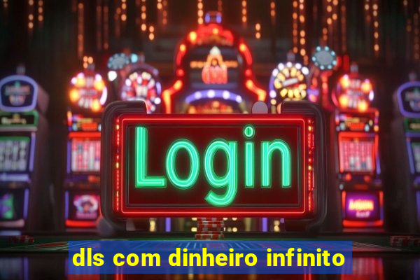 dls com dinheiro infinito